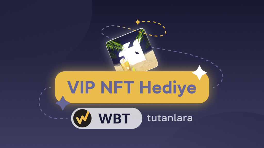 “WBT’yi Tut VIP NFT’yi Kap” Kampanyasının Hüküm ve Koşulları
