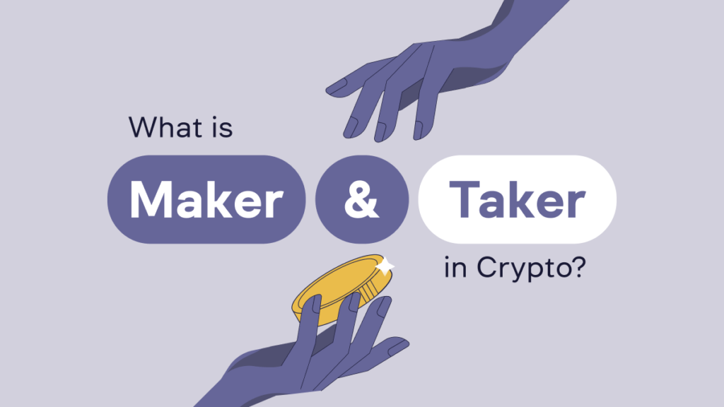 What Is Maker and Taker in Crypto?