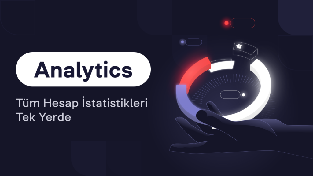 Analytics Paneli: Hesap Verileriniz Elinizin Altında